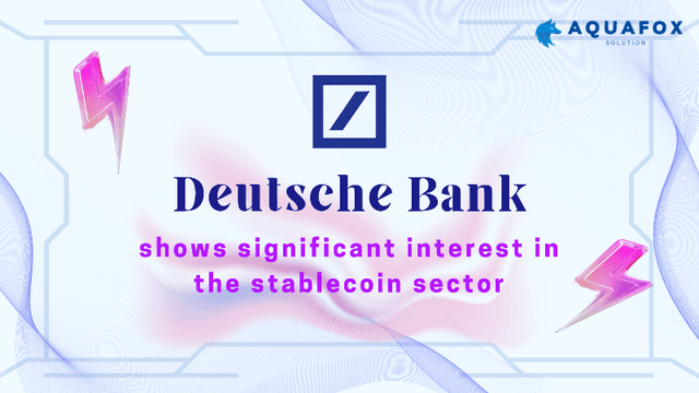 Deutsche Bank is showing significant interest in the stablecoin sector
