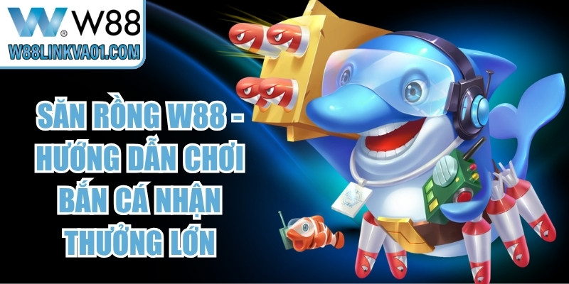 Săn Rồng W88